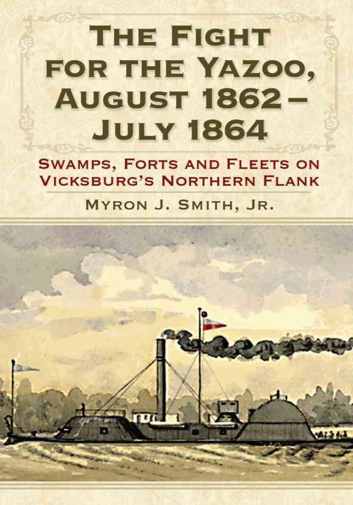 The Fight for the Yazoo, August 1862-July 1864: Swamps, Forts and Fleets on Vicksburg's Northern Flank eBook