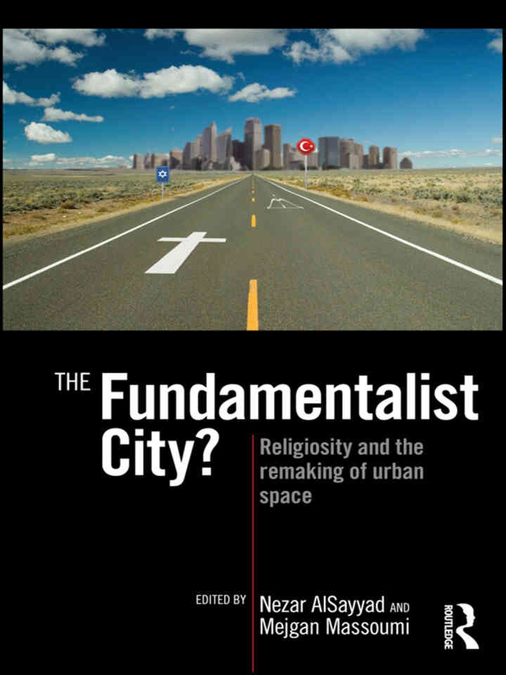 The Fundamentalist City?: Religiosity and the Remaking of Urban Space, 1st Edition eBook