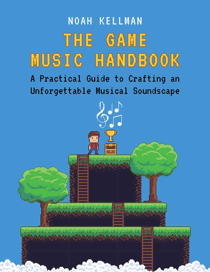 The Game Music Handbook: A Practical Guide to Crafting an Unforgettable Musical Soundscape eBook