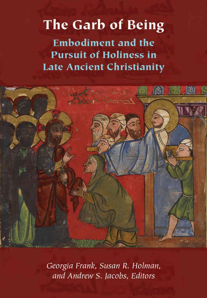 The Garb of Being: Embodiment and the Pursuit of Holiness in Late Ancient Christianity eBook