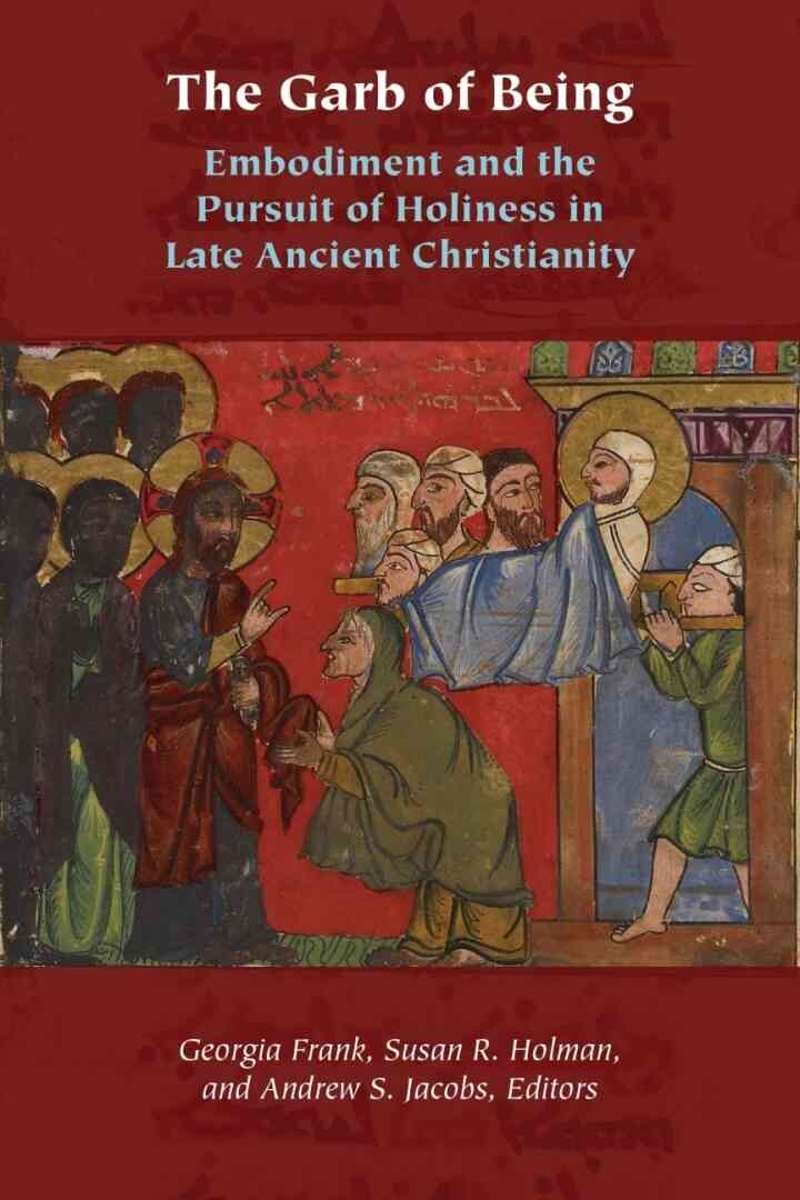 The Garb of Being: Embodiment and the Pursuit of Holiness in Late Ancient Christianity eBook