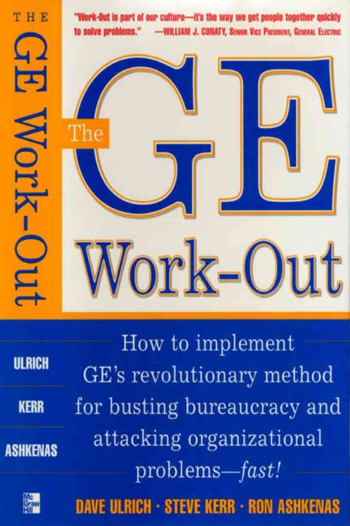 The GE Work-Out: How to Implement GE's Revolutionary Method for Busting Bureaucracy & Attacking Organizational Proble eBook