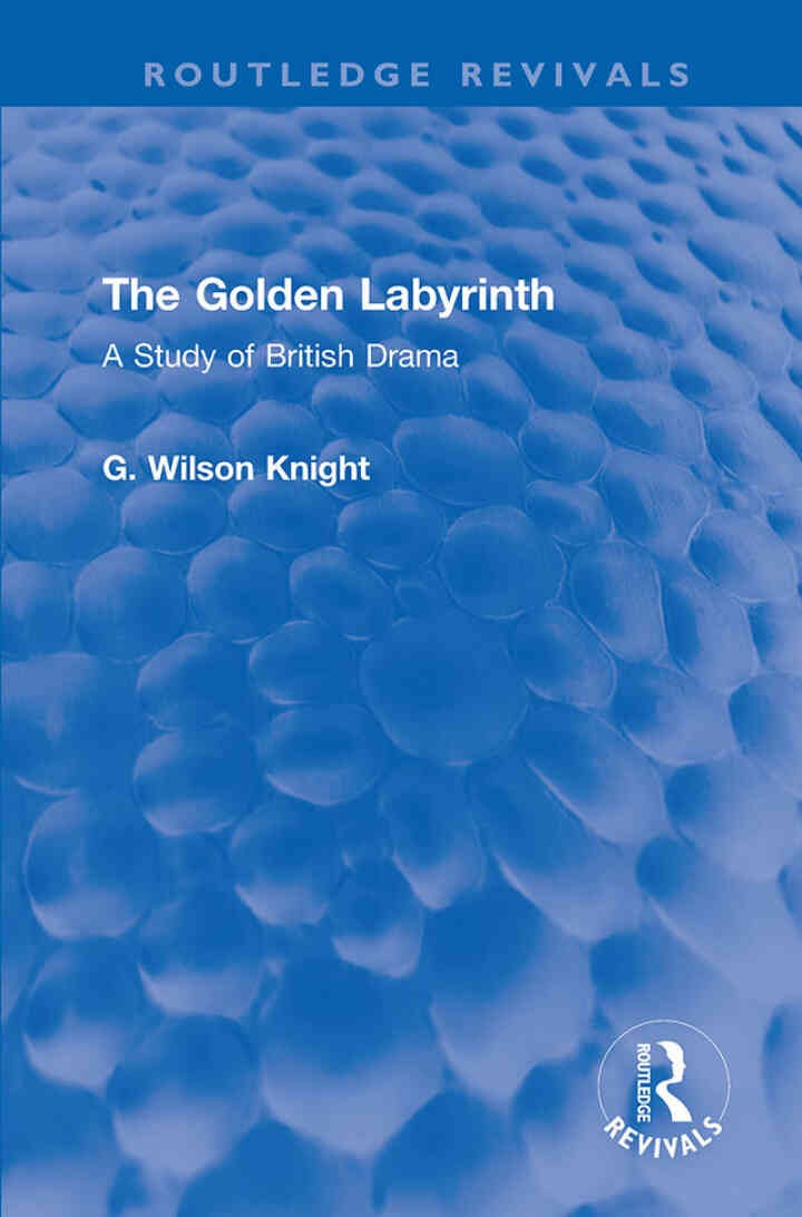 The Golden Labyrinth: A Study of British Drama, 1st Edition eBook