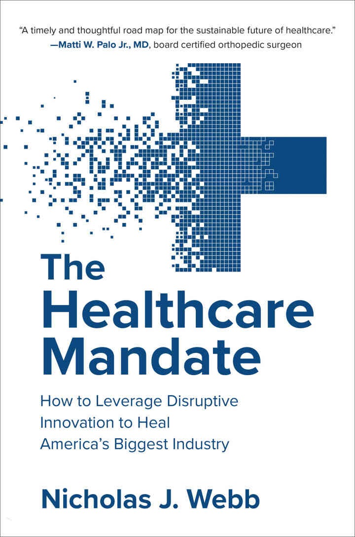 The Healthcare Mandate: How to Leverage Disruptive Innovation to Heal America’s Biggest Industry eBook