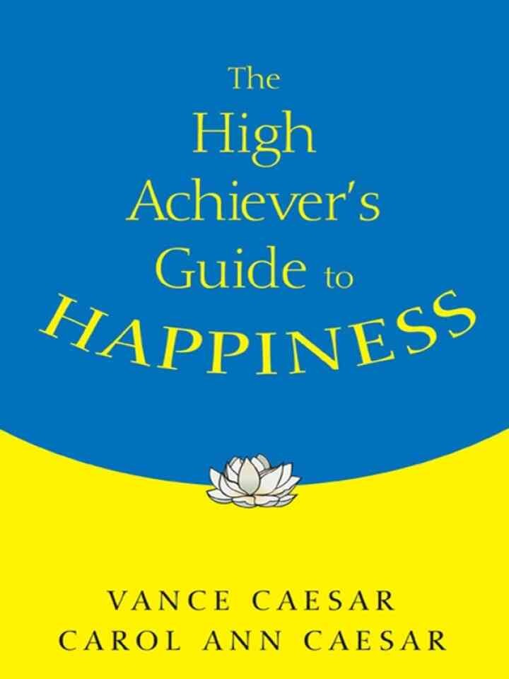 The High Achiever’s Guide to Happiness, 1st Edition eBook