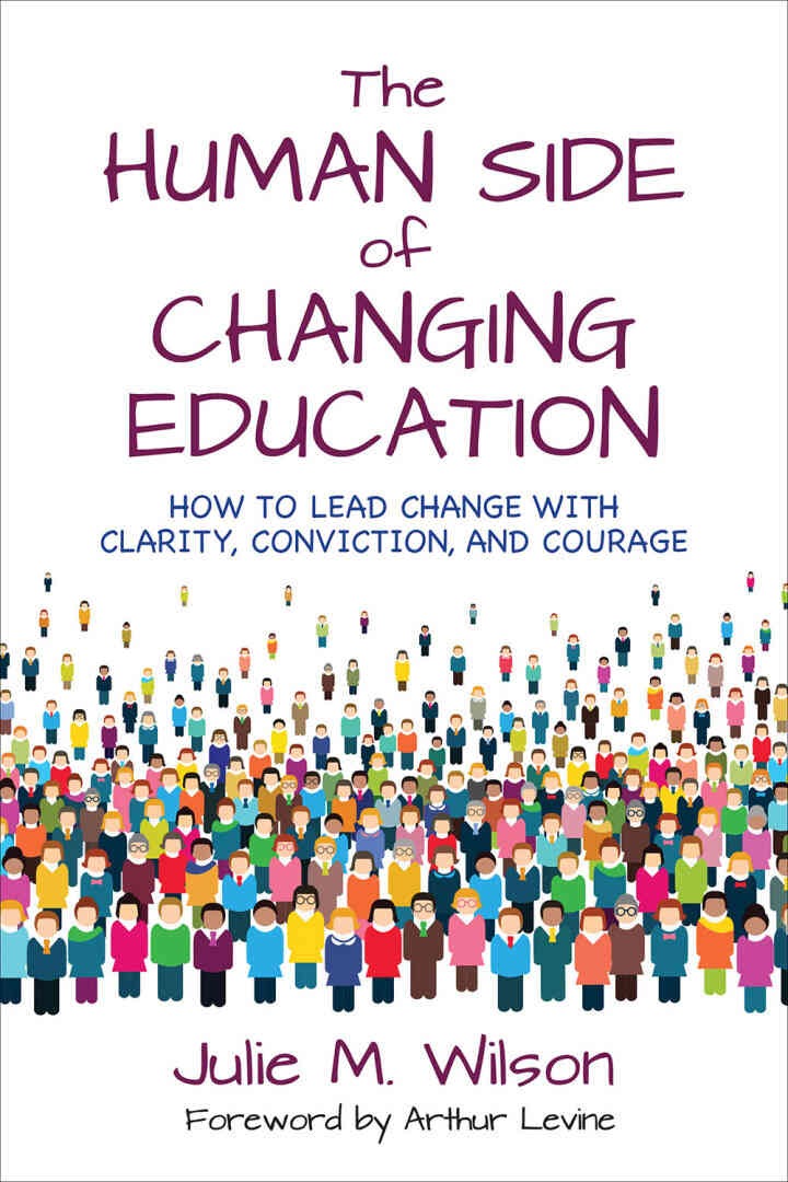 The Human Side of Changing Education: How to Lead Change With Clarity, Conviction, and Courage, 1st Edition eBook