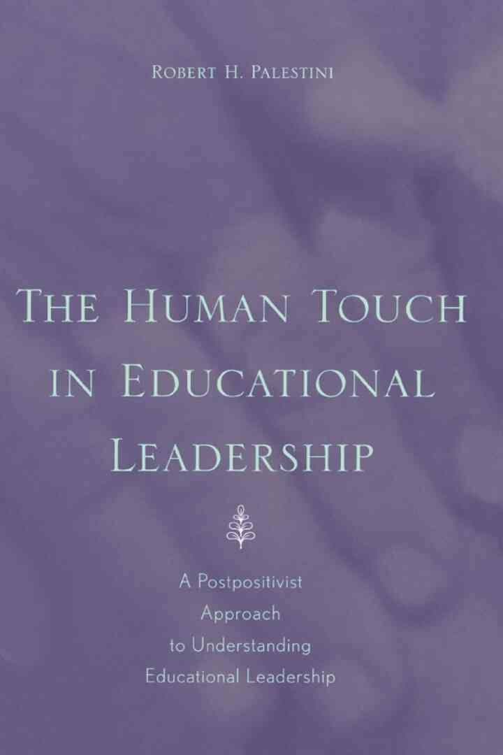 The Human Touch in Education Leadership: A Postpositivist Approach to Understanding Educational Leadership eBook