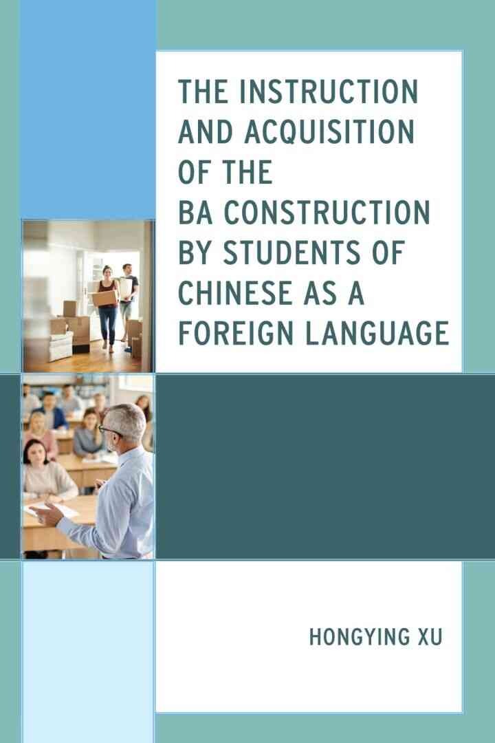 The Instruction and Acquisition of the BA Construction by Students of Chinese as a Foreign Language eBook