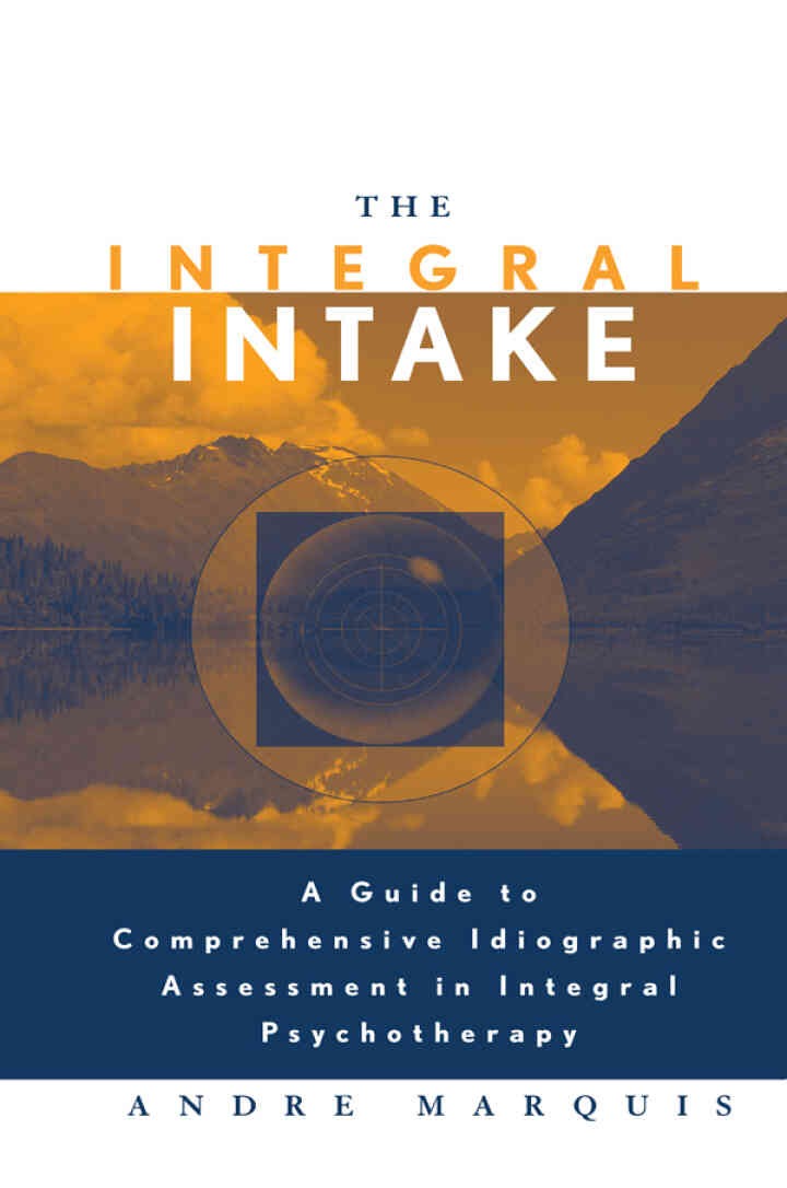The Integral Intake: A Guide to Comprehensive Idiographic Assessment in Integral Psychotherapy eBook