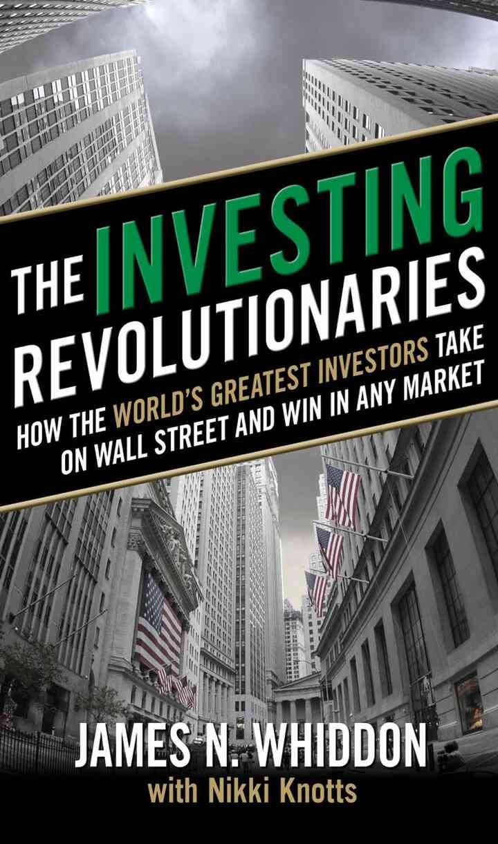 The Investing Revolutionaries: How the World's Greatest Investors Take on Wall Street and Win in Any Market, 1st Edition eBook
