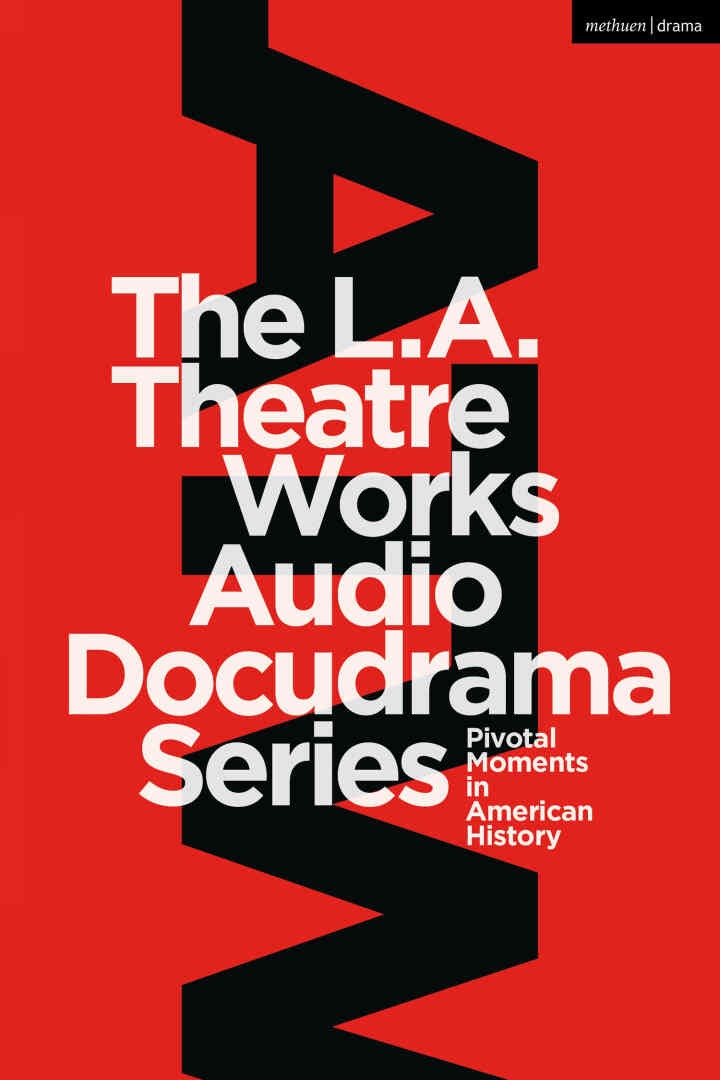 The L.A. Theatre Works Audio Docudrama Series: Pivotal Moments in American History, 1st Edition eBook