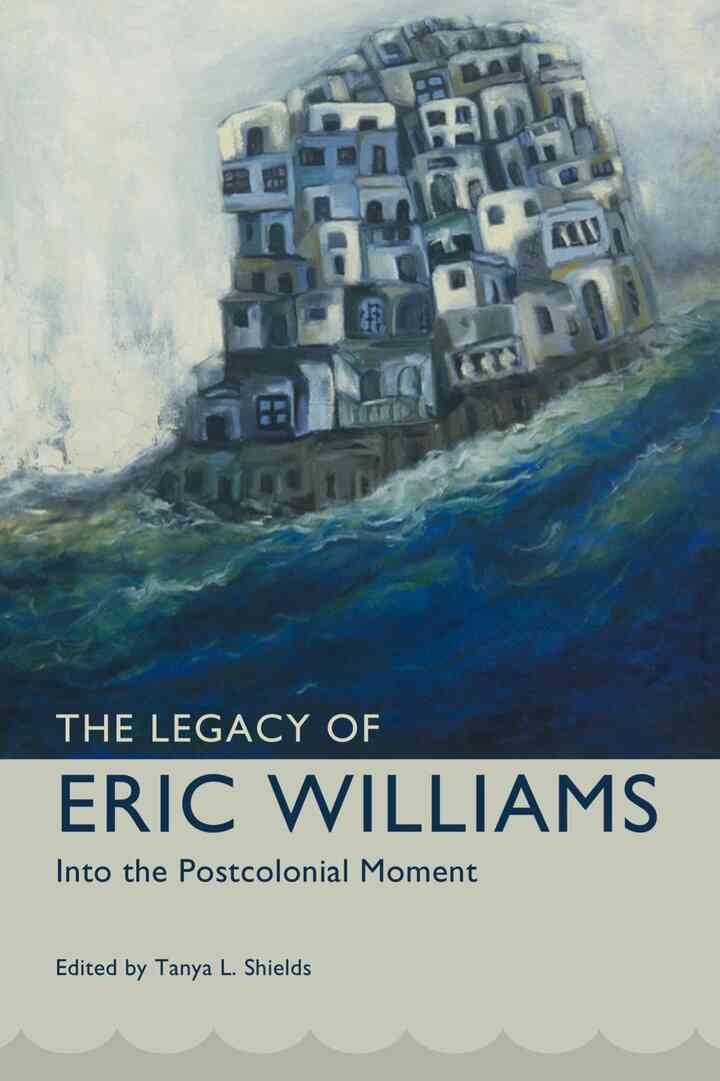 The Legacy of Eric Williams: Into the Postcolonial Moment eBook
