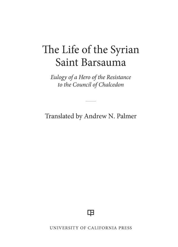 The Life of the Syrian Saint Barsauma: Eulogy of a Hero of the Resistance to the Council of Chalcedon, 1st Edition eBook
