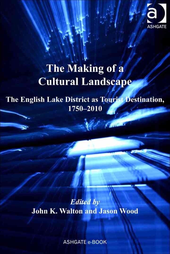 The Making of a Cultural Landscape: The English Lake District as Tourist Destination, 1750-2010 eBook