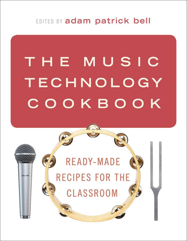The Music Technology Cookbook: Ready-Made Recipes for the Classroom eBook