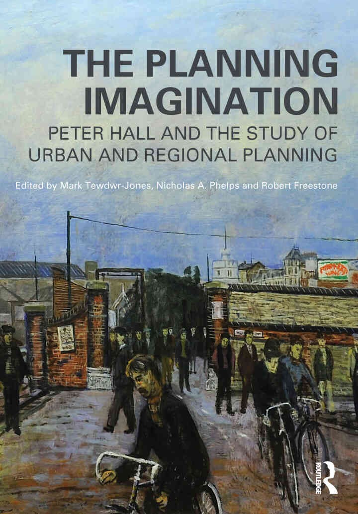 The Planning Imagination: Peter Hall and the Study of Urban and Regional Planning, 1st Edition eBook