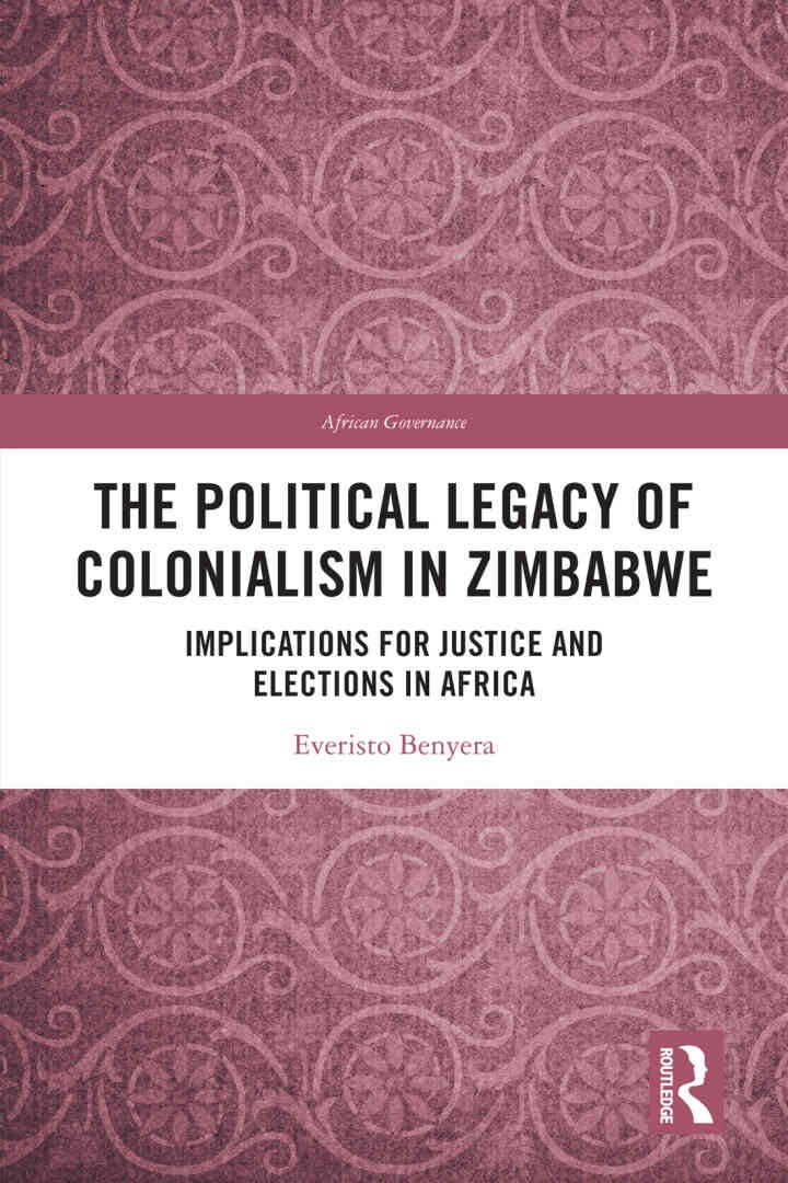 The Political Legacy of Colonialism in Zimbabwe: Implications for Justice and Elections in Africa, 1st Edition eBook