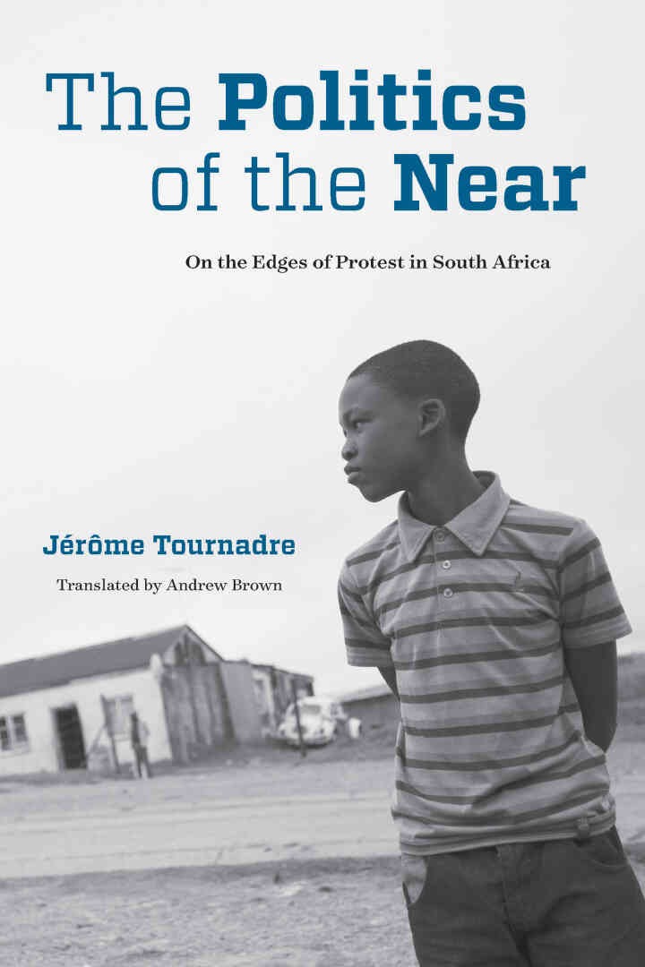The Politics of the Near: On the Edges of Protest in South Africa, 1st Edition eBook