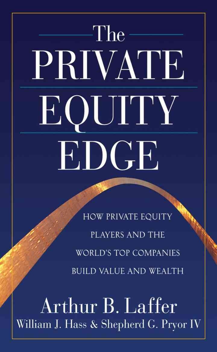 The Private Equity Edge: How Private Equity Players and the World's Top Companies Build Value and Wealth eBook