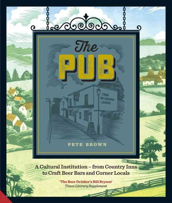 The Pub: A Cultural Institution — from Country Inns to Craft Beer Bars and Corner Locals eBook