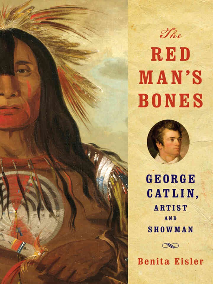 The Red Man's Bones: George Catlin, Artist and Showman eBook