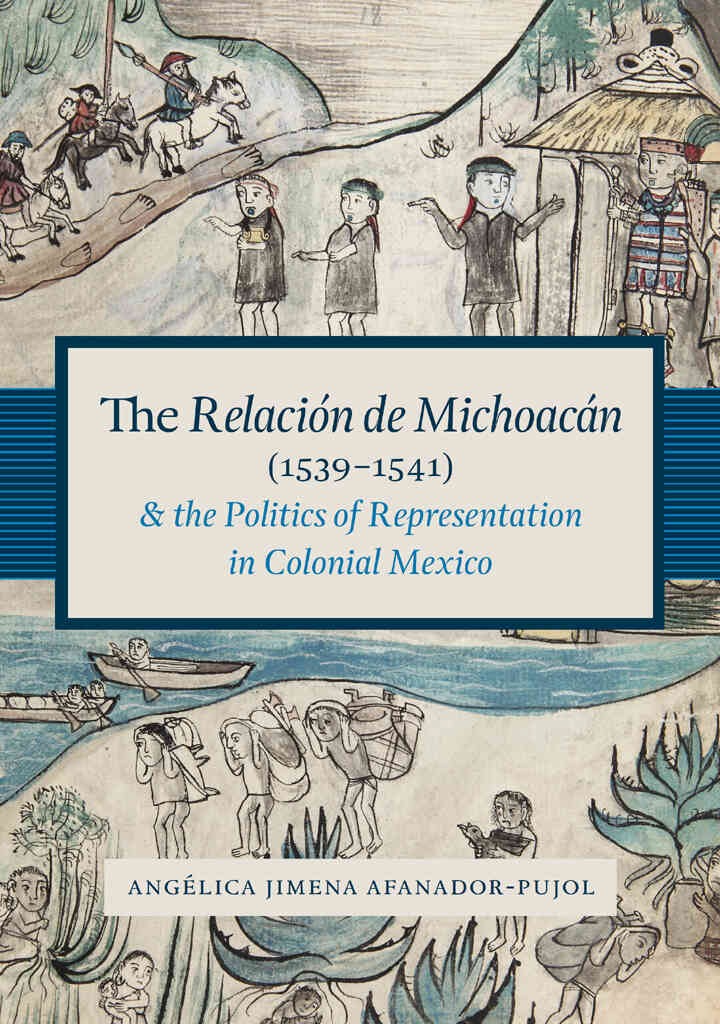 The Relación de Michoacán (1539-1541) and the Politics of Representation in Colonial Mexico eBook