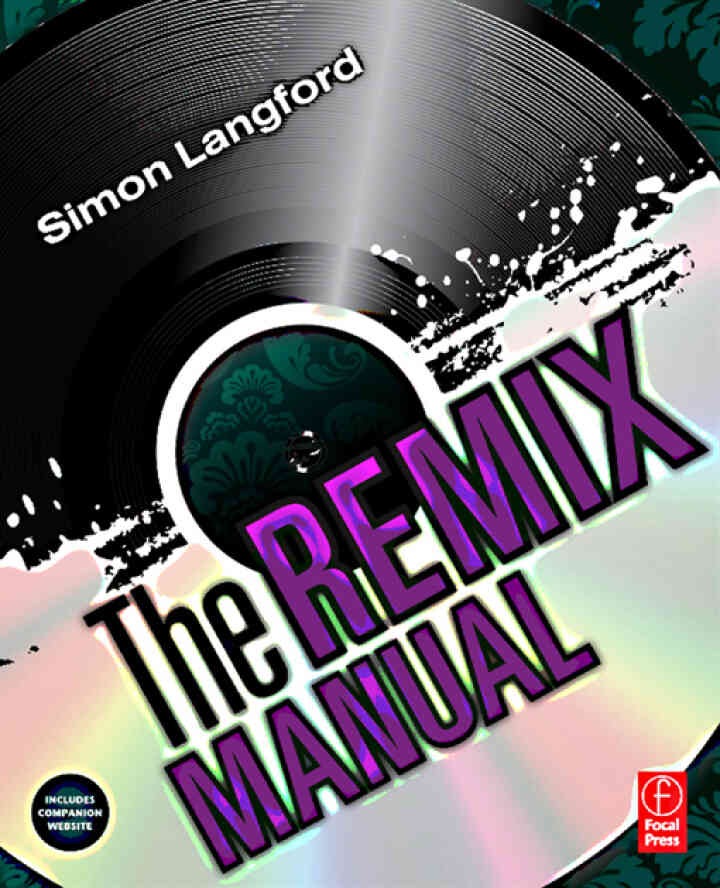 The Remix Manual: The Art and Science of Dance Music Remixing with Logic eBook