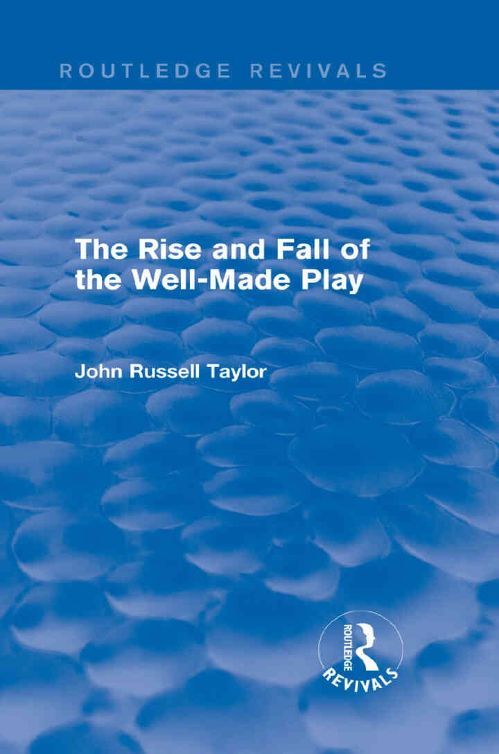 The Rise and Fall of the Well-Made Play (Routledge Revivals), 1st Edition eBook
