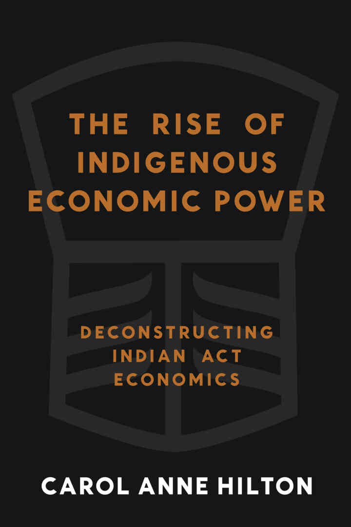 The Rise of Indigenous Economic Power: Deconstructing Indian Act Economics eBook