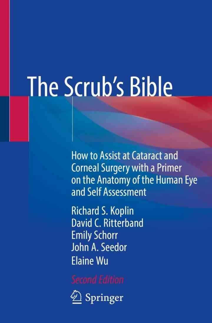The Scrub's Bible: How to Assist at Cataract and Corneal Surgery with a Primer on the Anatomy of the Human Eye and Self Assessment eBook