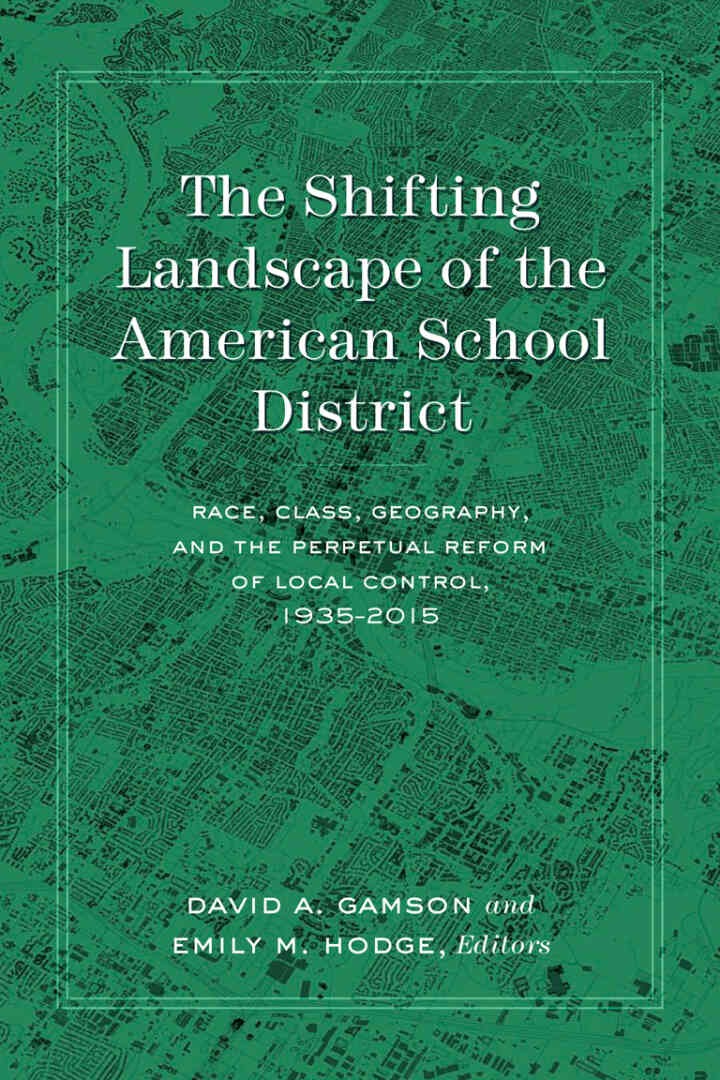 The Shifting Landscape of the American School District: Race, Class, Geography, and the Perpetual Reform of Local Control, 1935–2015, 1st Edition eBook