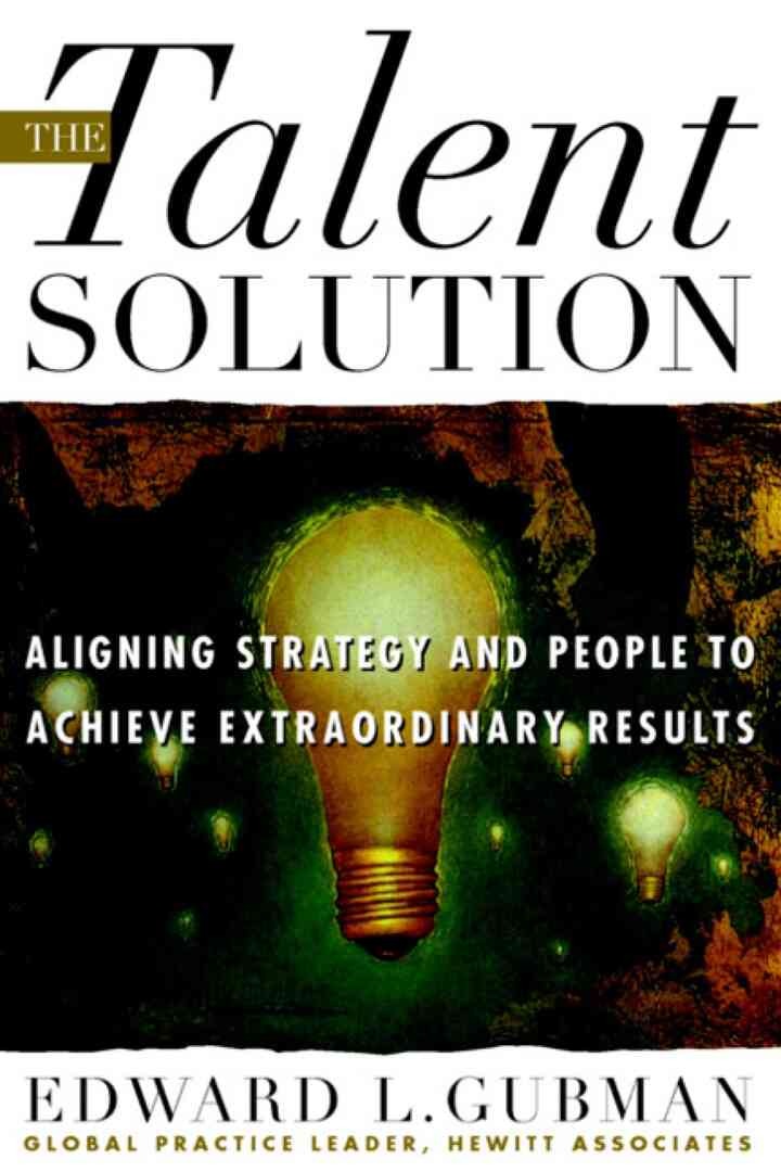 The Talent Solution: Aligning Strategy and People to Achieve Extraordinary Results eBook