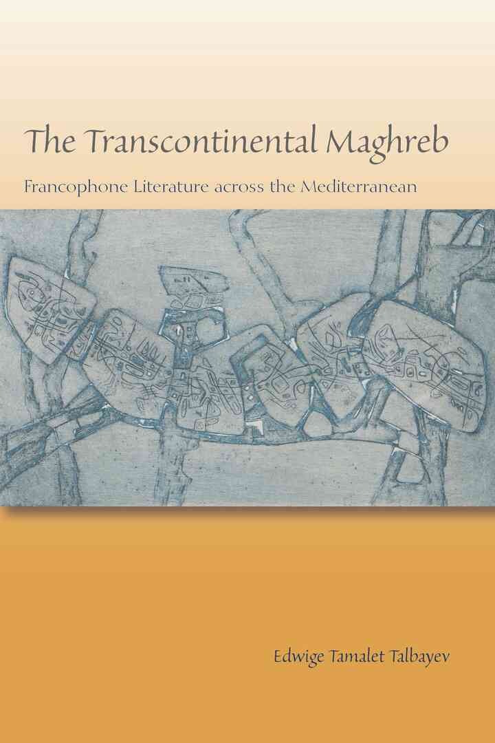 The Transcontinental Maghreb: Francophone Literature across the Mediterranean eBook