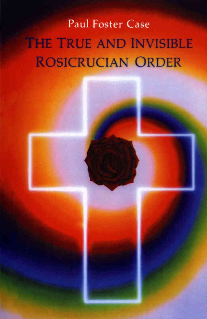 The True and Invisible Rosicrucian Order: An Interpretation of the Rosicrucian Allegory & An Explanation of the Ten Rosicrucian Grades eBook
