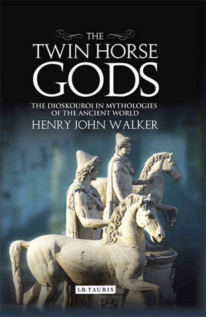The Twin Horse Gods: The Dioskouroi in Mythologies of the Ancient World, 1st Edition eBook