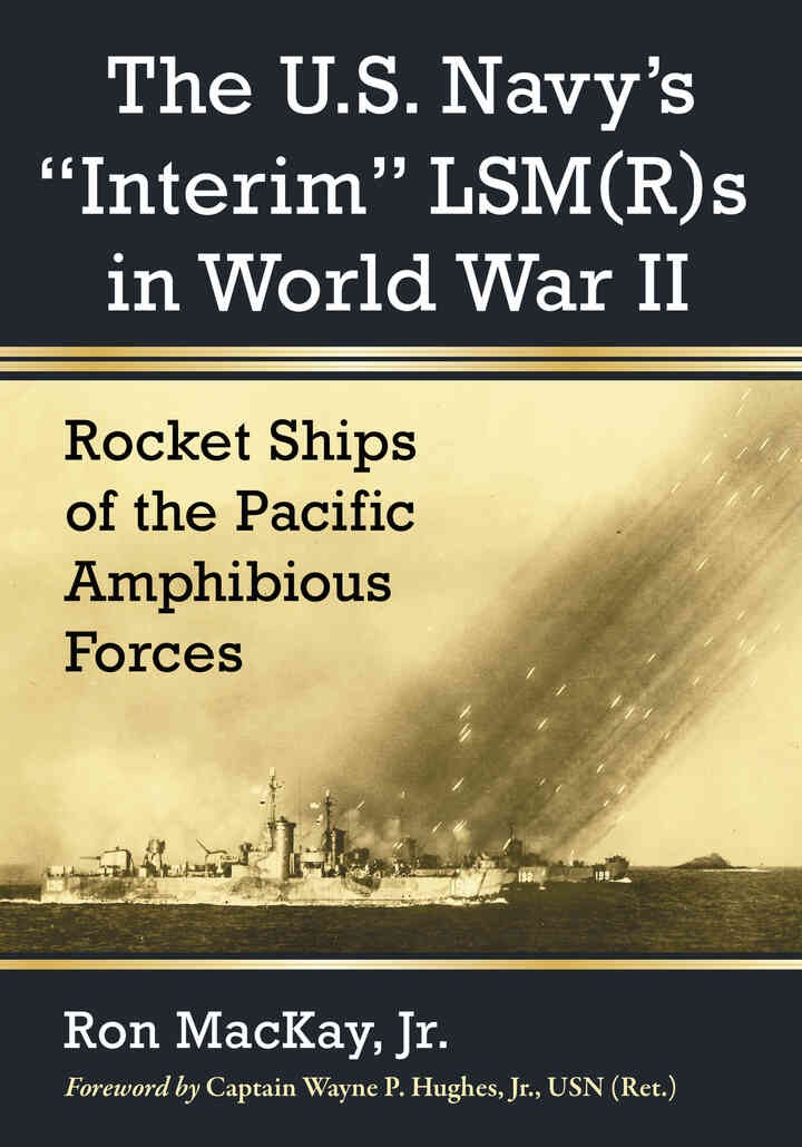 The U.S. Navy's "Interim" LSM(R)s in World War II: Rocket Ships of the Pacific Amphibious Forces eBook