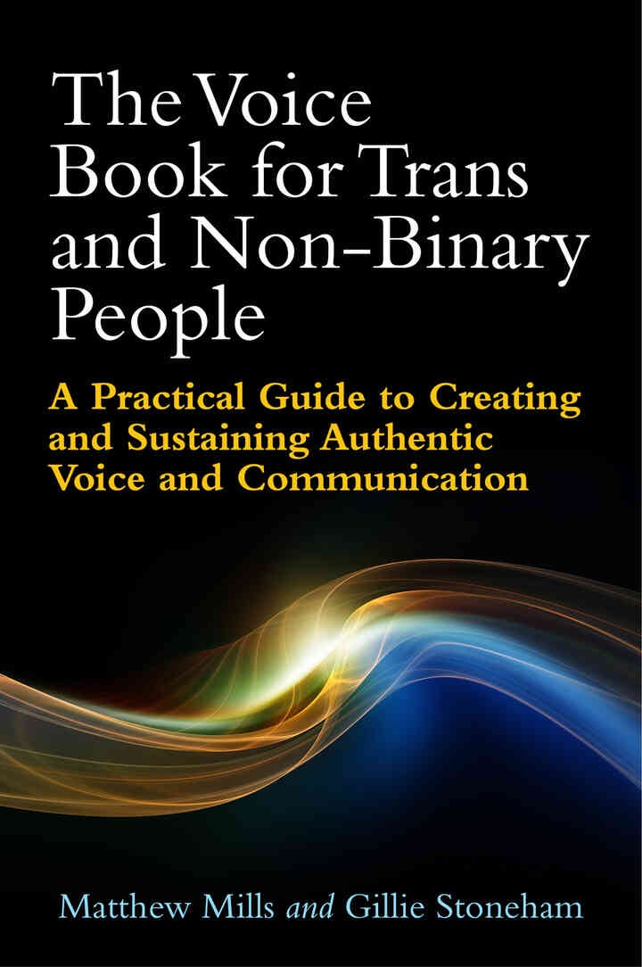 The Voice Book for Trans and Non-Binary People: A Practical Guide to Creating and Sustaining Authentic Voice and Communication eBook