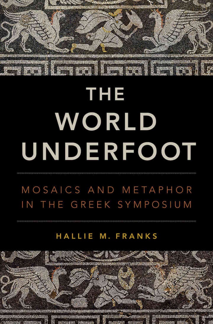 The World Underfoot: Mosaics and Metaphor in the Greek Symposium eBook