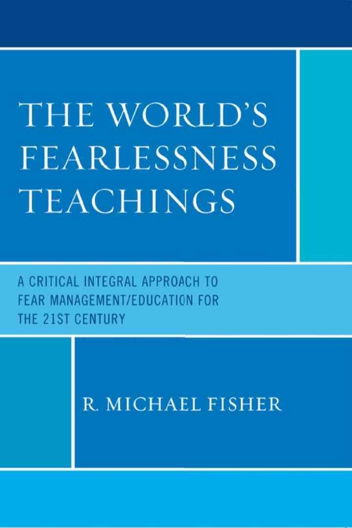 The World's Fearlessness Teachings: A Critical Integral Approach to Fear Management/Education for the 21st Century eBook