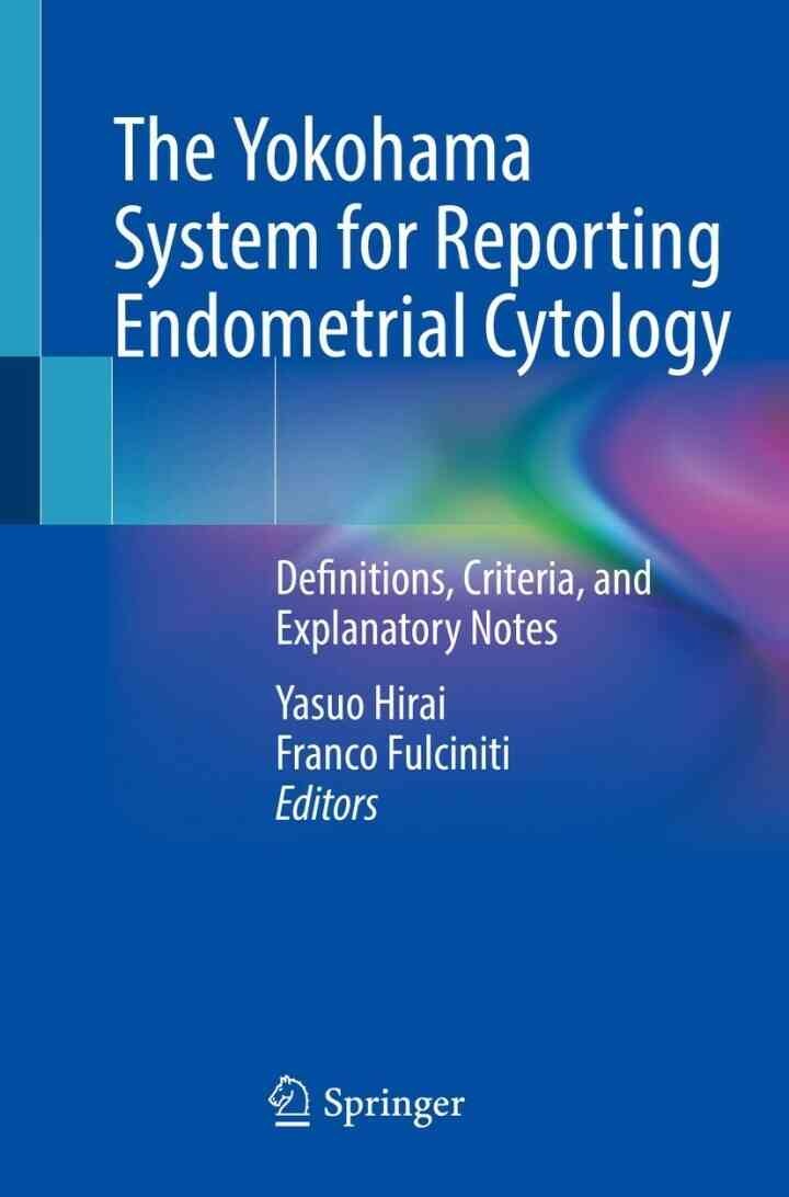 The Yokohama System for Reporting Endometrial Cytology: Definitions, Criteria, and Explanatory Notes eBook