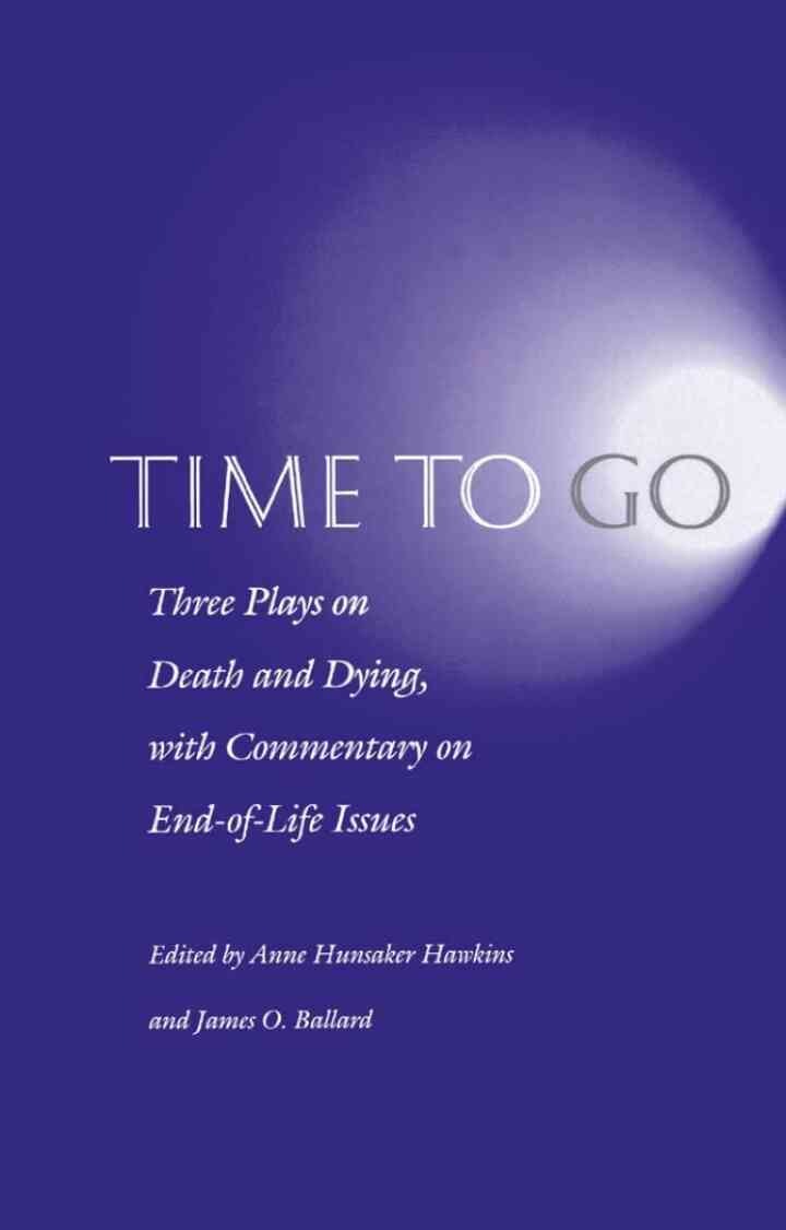 Time to Go: Three Plays on Death and Dying with Commentary on End-of-Life Issues eBook