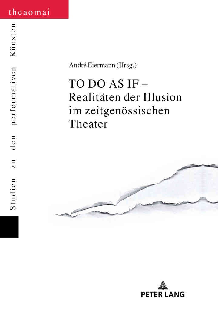 TO DO AS IF – Realitaeten der Illusion im zeitgenoessischen Theater, 1st Edition eBook