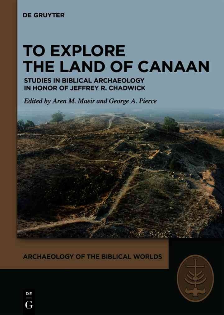 To Explore the Land of Canaan: Studies in Biblical Archaeology in Honor of Jeffrey R. Chadwick, 1st Edition eBook
