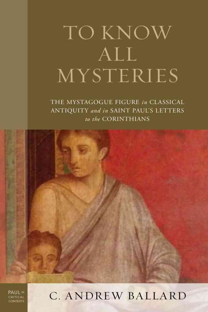 To Know All Mysteries: The Mystagogue Figure in Classical Antiquity and in Saint Paul’s Letters to the Corinthians eBook