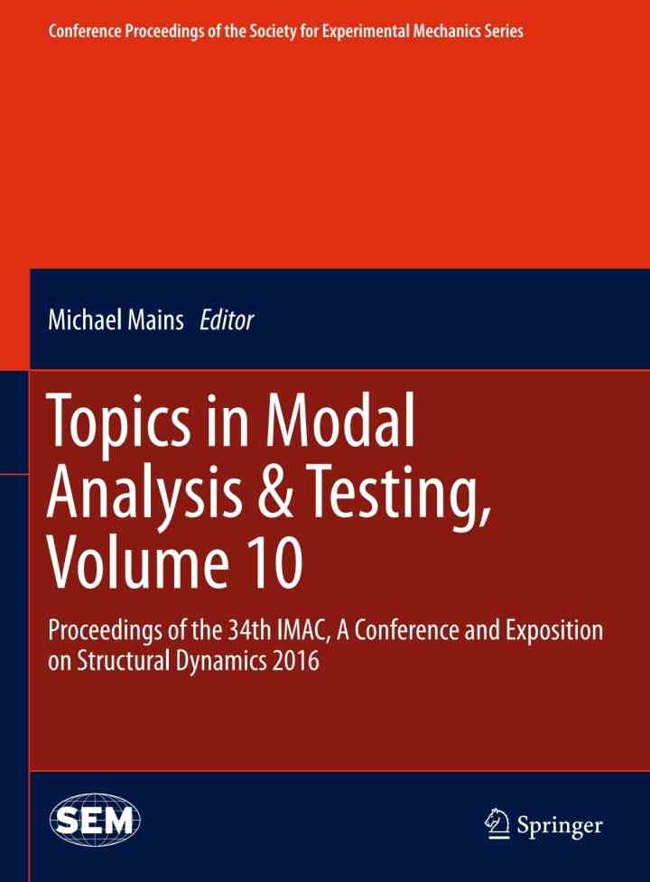 Topics in Modal Analysis & Testing, Volume 10: Proceedings of the 34th IMAC, A Conference and Exposition on Structural Dynamics 2016 eBook