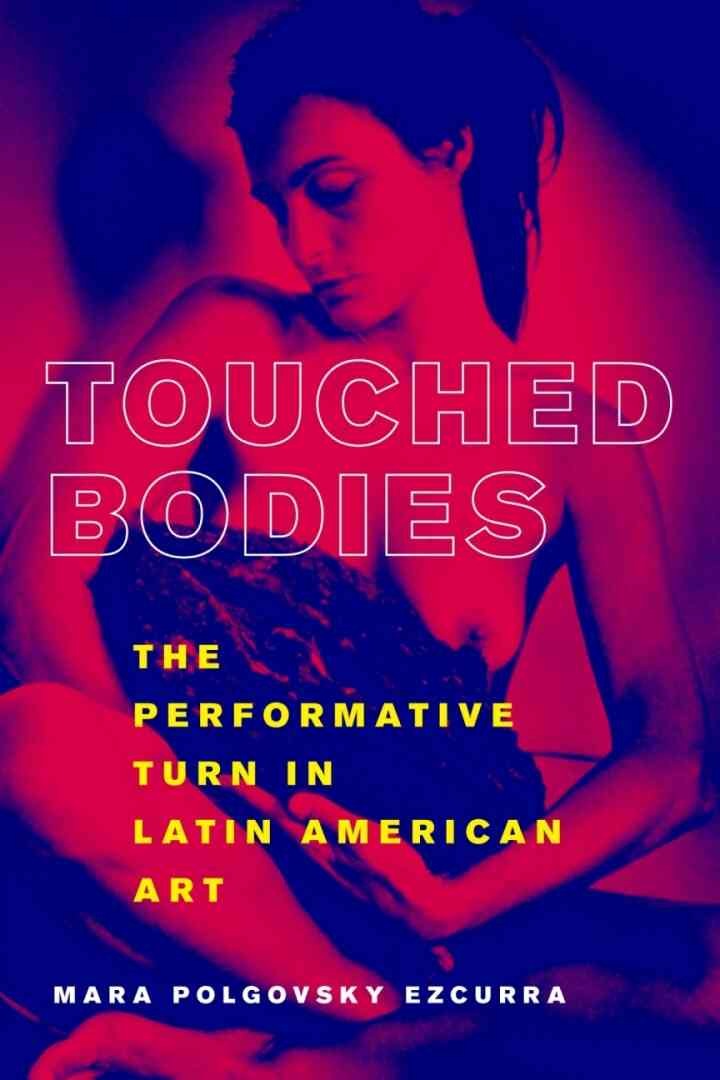Touched Bodies: The Performative Turn in Latin American Art eBook