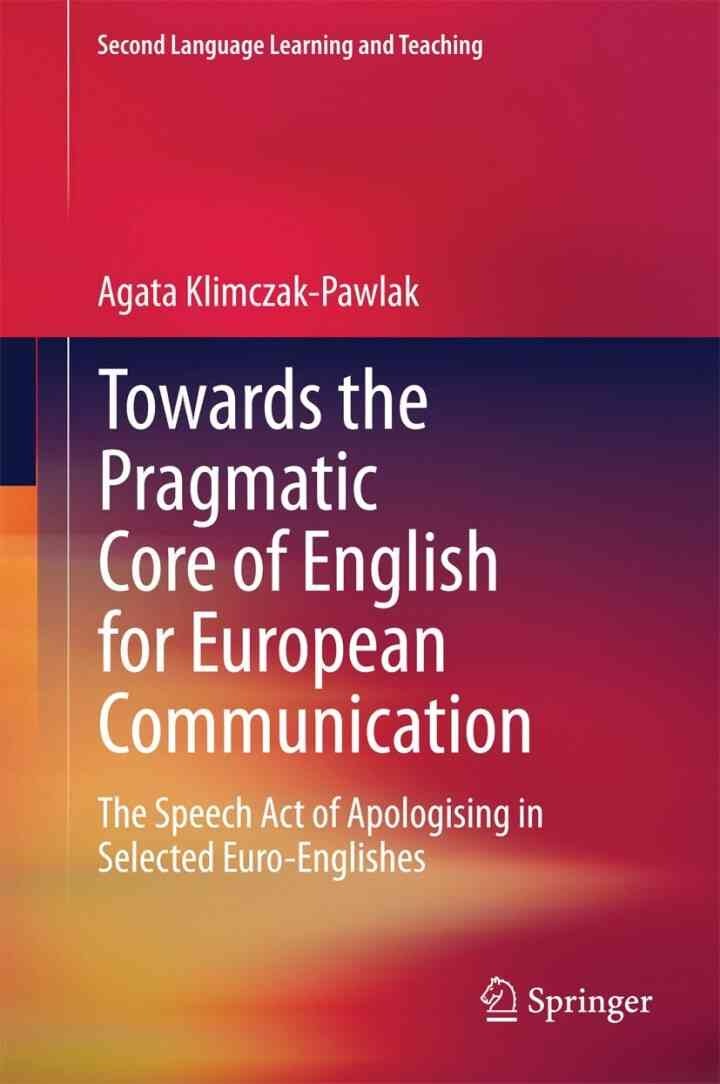 Towards the Pragmatic Core of English for European Communication: The Speech Act of Apologising in Selected Euro-Englishes eBook