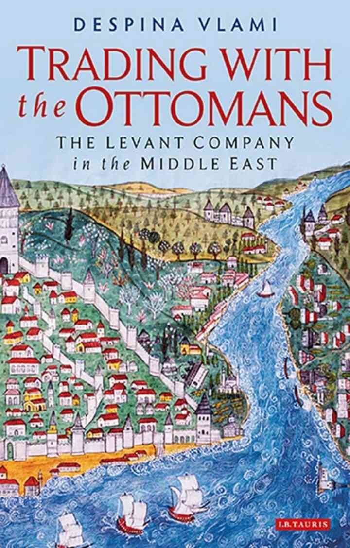 Trading with the Ottomans: The Levant Company in the Middle East, 1st Edition eBook