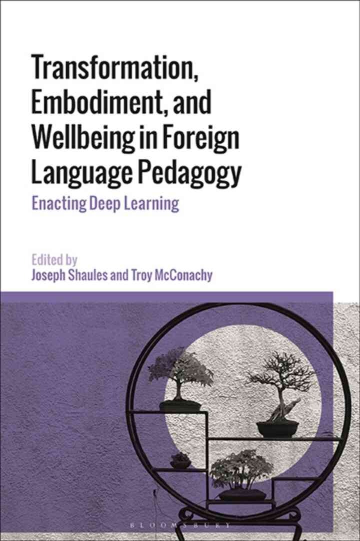 Transformation, Embodiment, and Wellbeing in Foreign Language Pedagogy: Enacting Deep Learning eBook