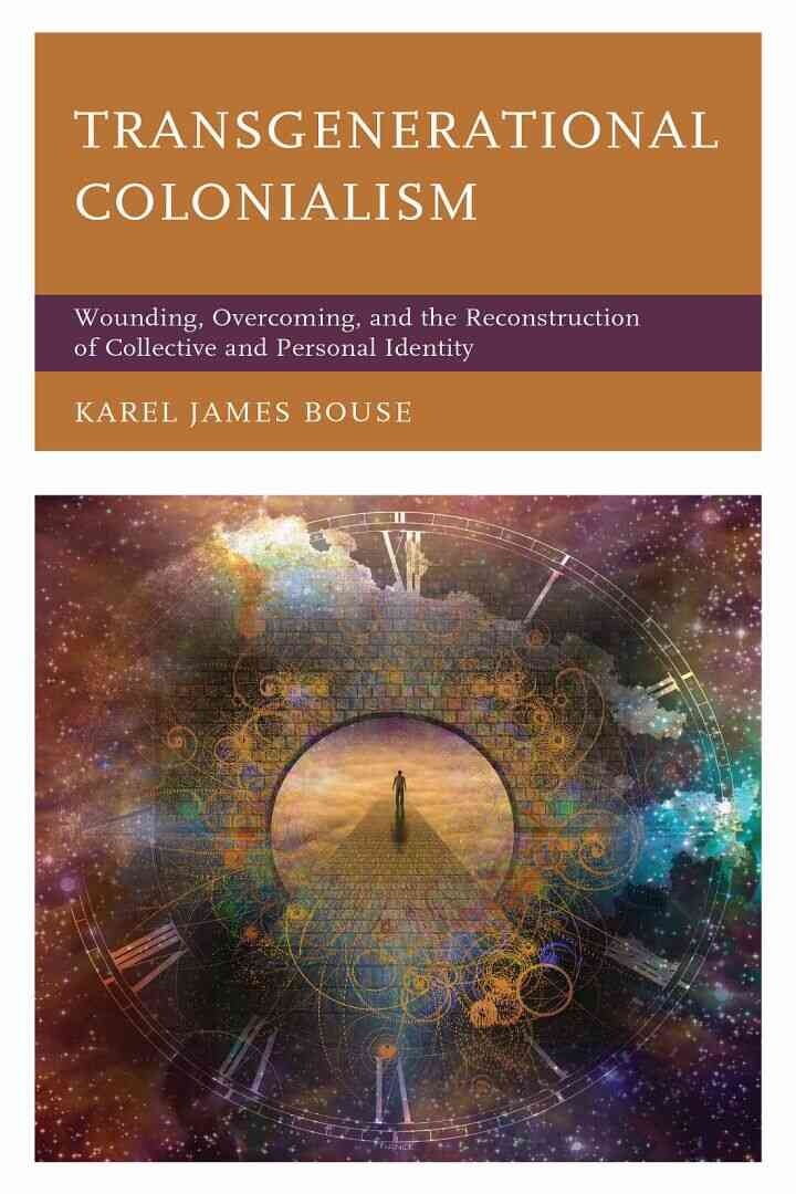 Transgenerational Colonialism: Wounding, Overcoming, and the Reconstruction of Collective and Personal Identity eBook
